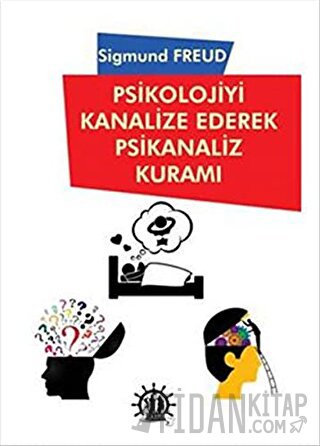 Psikolojiyi Kanalize Ederek Psikanaliz Kuramı Sigmund Freud