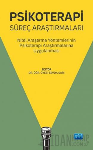 Psikoterapi Süreç Araştırmaları - Nitel Araştırma Yöntemlerinin Psikoterapi Araştırmalarına Uygulanması