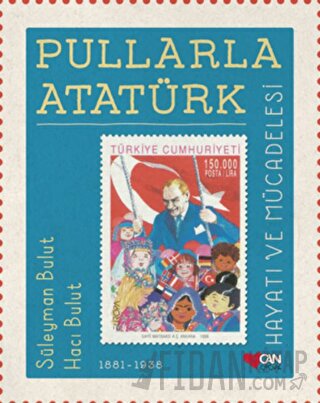 Pullarla Atatürk: Hayatı ve Mücadelesi (1881-1938) (Ciltli) Hacı Bulut