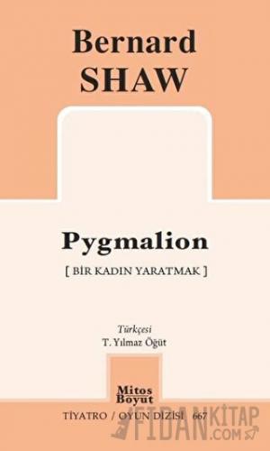 Pygmalion - Bir Kadın Yaratmak Bernard Shaw
