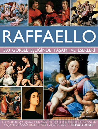 Raffaello - 500 Görsel Eşliğinde Yaşamı ve Eserleri (Ciltli) Susie Hod