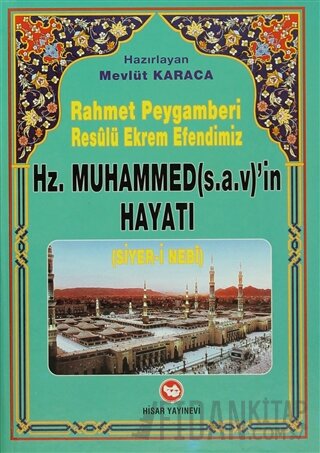 Rahmet Peygamberi Resulü Ekrem Efendimiz Hz. Muhammed’in Hayatı (Siyer-i Nebi) (Ciltli)