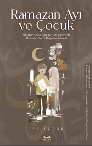 Ramazan Ayı ve Çocuk -Ramazan Ayının Çocuğun Dini Eğitiminde Bir İmkan Olarak Değerlendirilmesi-