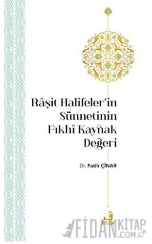 Raşit Halifeler’in Sünnetinin Fıkhi Kaynak Değeri
