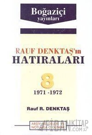 Rauf Denktaş’ın Hatıraları Cilt: 8 1971-1972 Arşiv Belgeleri ve Notlarla O Günler