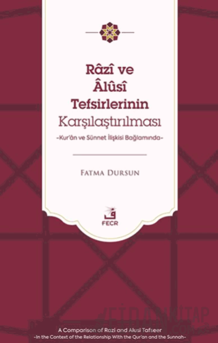 Râzî ve Âlûsî Tefsirlerinin Karşılaştırılması -Kur’ân ve Sünnet İlişkisi Bağlamında-
