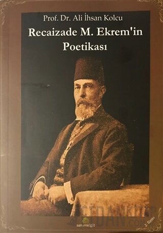 Recaizade M. Ekrem’in Poetikası Ali İhsan Kolcu