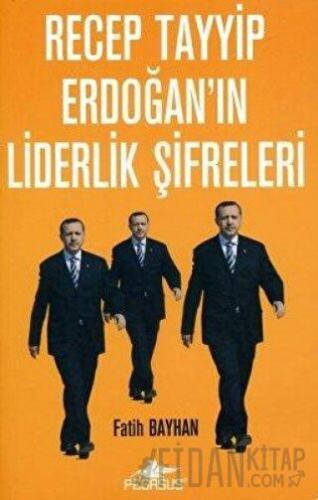Recep Tayyip Erdoğan’ın Liderlik Şifreleri Fatih Bayhan
