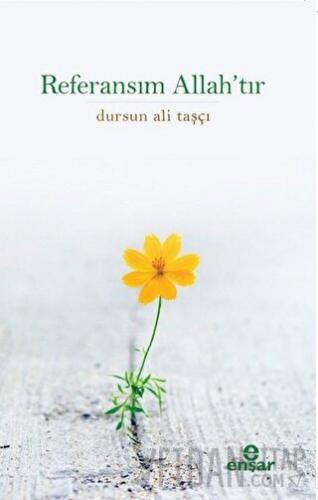 Referansım Allah’tır