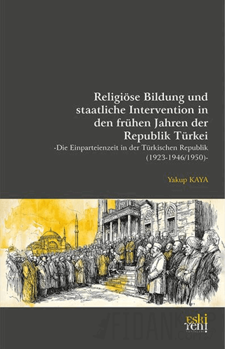 Religiöse Bildung und staatliche Intervention In den Frühen Jahren der Republik Türkei