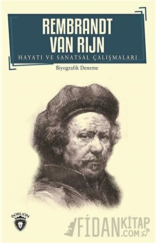 Rembrandt Van Rijn - Hayatı ve Sanatsal Çalışmaları
