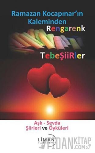 Rengarenk Tebeşiirler: Aşk - Sevda Şiirleri ve Öyküleri Ramazan Kocapı