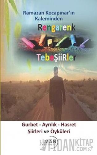 Rengarenk Tebeşiirler: Gurbet - Ayrılık - Hasret Şiirleri ve Öyküleri