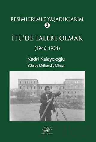 Resimlerimle Yaşadıklarım 3 İTÜ'de Talebe Olmak (1946-1951)