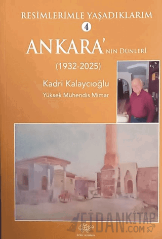 Resimlerimle Yaşadıklarım 4 Ankara'nın Dünleri (1932-2025)