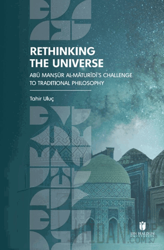 Rethinking the Universe: Abū Manṣūr Al-Māturīdī’s Challenge To Traditi