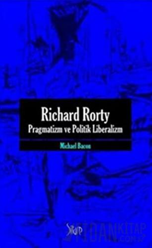 Richard Rorty - Pragmatizm ve Politik Liberalizm