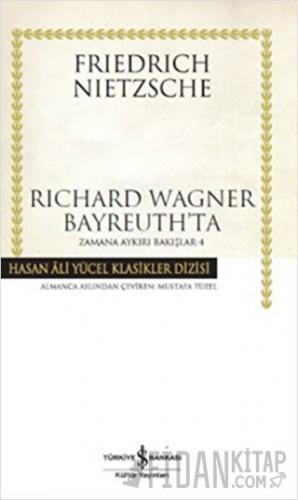 Richard Wagner Bayreuth’ta (Ciltli) Friedrich Wilhelm Nietzsche