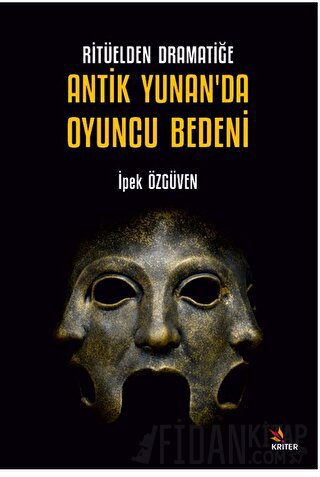 Ritüelden Dramatiğe Antik Yunan’da Oyuncu Bedeni