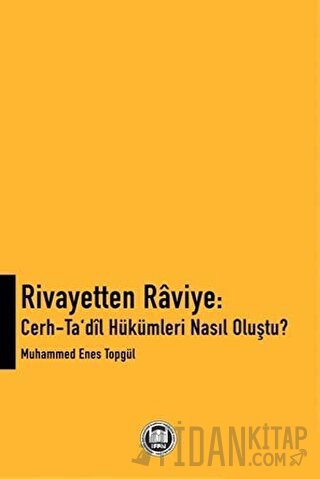 Rivayetten Raviye - Cerh-Ta‘dîl Hükümleri Nasıl Oluştu? Muhammed Enes 