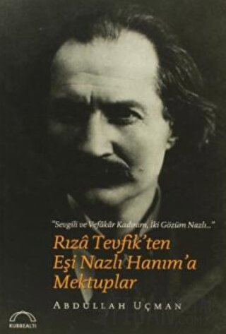 Rıza Tevfik’ten Eşi Nazlı Hanım’a Mektuplar Abdullah Uçman