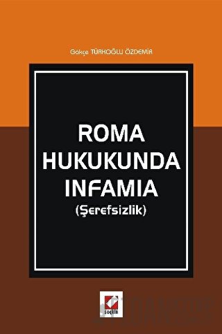 Roma Hukukunda Infamia &#40;Şerefsizlik&#41; Gökçe Türkoğlu Özdemir