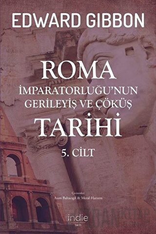 Roma İmparatorluğu’nun Gerileyiş ve Çöküş Tarihi 5. Cilt Edward Gibbon