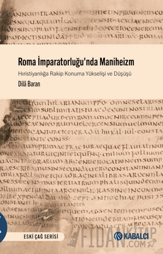 Roma İmparatorluğu'nda Maniheizm Hıristiyanlığa Rakip Konuma Yükselişi ve Düşüşü