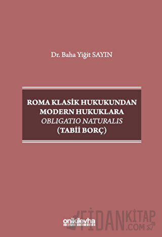Roma Klasik Hukukundan Modern Hukuklara Obligatio Naturalis (Tabii Borç)