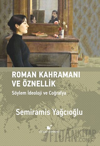 Roman Kahramını ve Öznellik: Söylem İdeoloji ve Coğrafya (Ciltli)