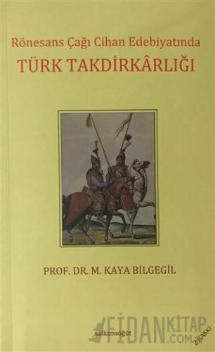 Rönesans Çağı Cihan Edebiyatında Türk Takdirkarlığı