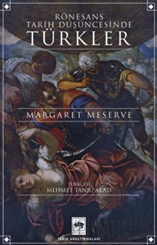 Rönesans Tarih Düşüncesinde Türkler Margaret Meserve