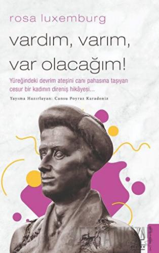 Rosa Luxemburg - Vardım, Varım, Var Olacağım!