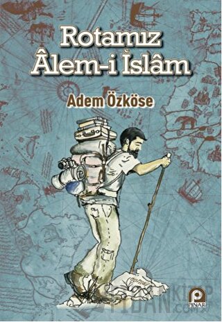 Rotamız Alem-i İslam Adem Özköse