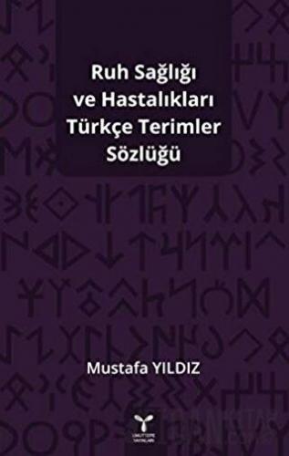 Ruh Sağlığı ve Hastalıkları Türkçe Terimler Sözlüğü Mustafa Yıldız