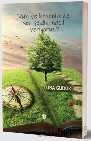 Ruh ve Bedenimize Son Şeklini Nasıl Veriyoruz?