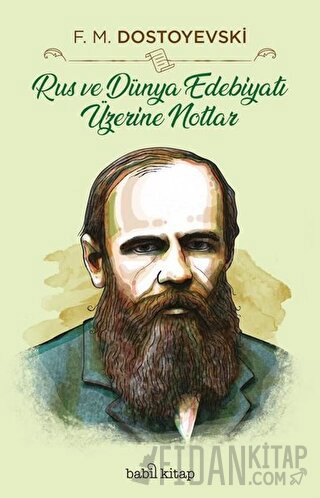 Rus ve Dünya Edebiyatı Üzerine Notlar Fyodor Mihayloviç Dostoyevski
