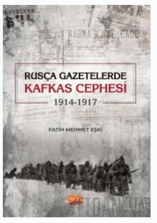 Rusça Gazetelerde Kafkas Cephesi (1914-1917) Fatih Mehmet Eşki