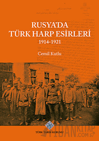 Rusya'da Türk Harp Esirleri 1914-1921 Cemil Kutlu