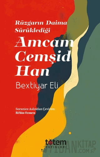Rüzgarın Daima Sürüklediği Amcam Cemşid Han Bextiyar Eli