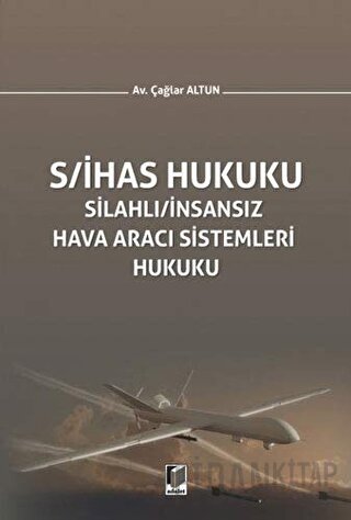 S/İHAS Hukuku - Silahlı / İnsansız Hava Aracı Sistemleri Hukuku (Ciltli)