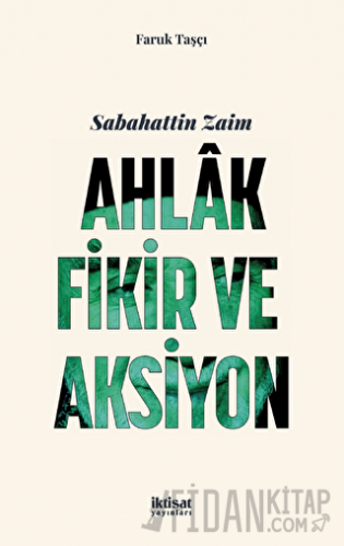 Sabahattin Zaim: Ahlak, Fikir Ve Aksiyon