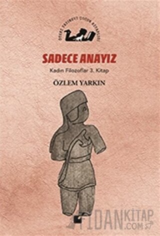 Sadece Anayız - Kadın Filozoflar 3. Kitap