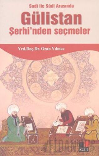 Sadi ile Sudi Arasında Gülistan Şerhi’nden Seçmeler