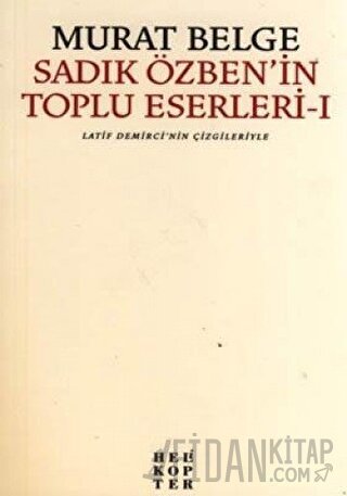 Sadık Özben’in Toplu Eserleri - 1 Murat Belge
