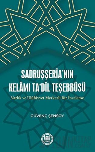 Sadruşşeria’nın Kelamı Ta'dil Teşebbüsü Varlık Ve Uluhiyyet Merkezli Bir İnceleme
