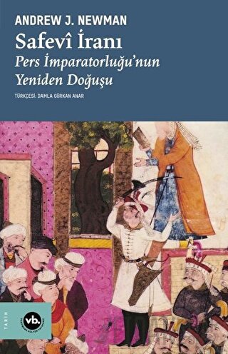 Safevi İranı: Pers İmparatorluğu'nun Yeniden Doğuşu