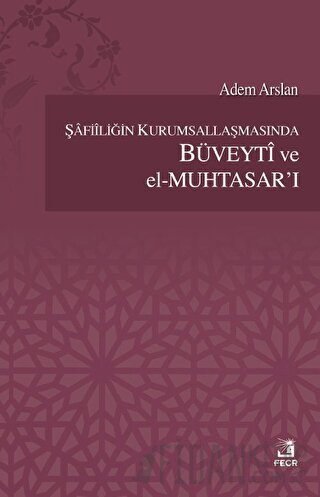 Şafiiliğin Kurumsallaşmasında Büveyti ve el Muhtasar'ı