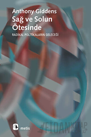 Sağ ve Solun Ötesinde Radikal Politikaların Geleceği Anthony Giddens