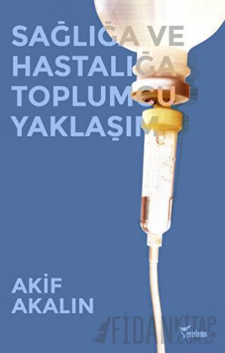 Sağlığa ve Hastalığa Toplumcu Yaklaşım Akif Akalın